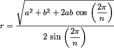 r=\dfrac{\sqrt{a^2+b^2+2ab\,\cos\,\left(\dfrac{2\pi}{n}\right)}}{2\,\sin\,\left(\dfrac{2\pi}{n}\right)}